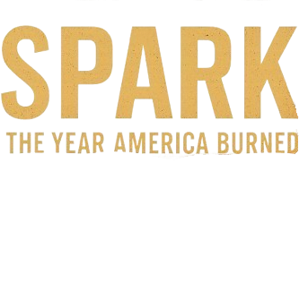 SPARK - THE YEAR AMERICA BURNED
